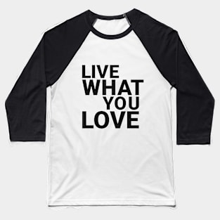 Live what you love Baseball T-Shirt